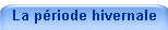 La p�riode hivernale